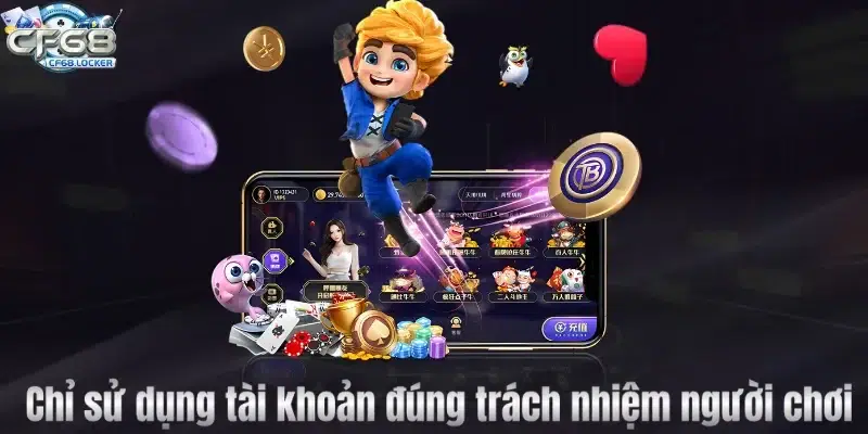 Chỉ sử dụng tài khoản đúng trách nhiệm người chơi 
