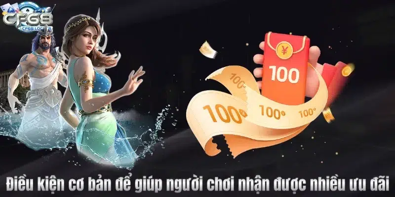 Điều kiện cơ bản để giúp người chơi nhận được nhiều ưu đãi 
