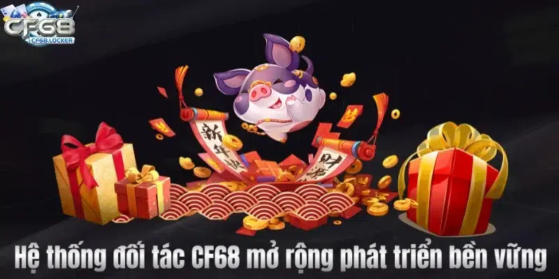 Hệ thống đối tác CF68 mở rộng phát triển bền vững