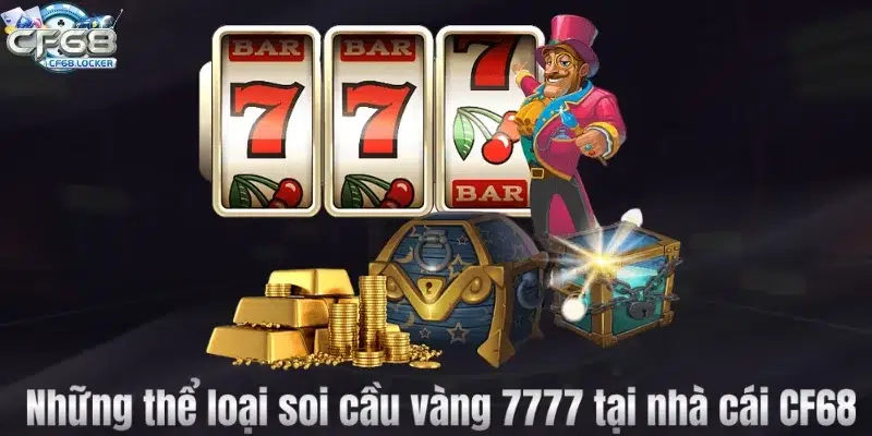 Những thể loại soi cầu vàng 7777 tại nhà cái CF68