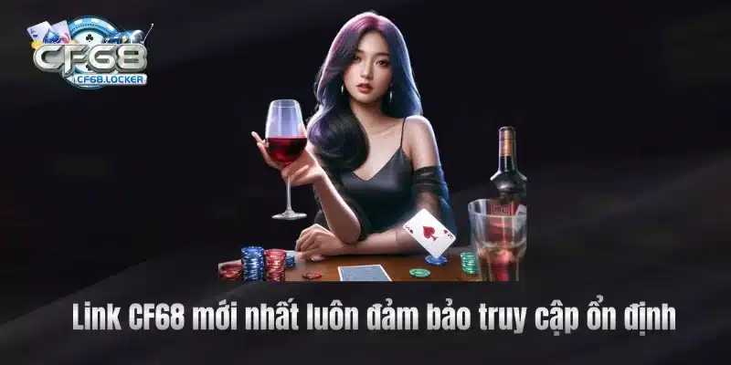 Link CF68 mới nhất luôn đảm bảo truy cập ổn định