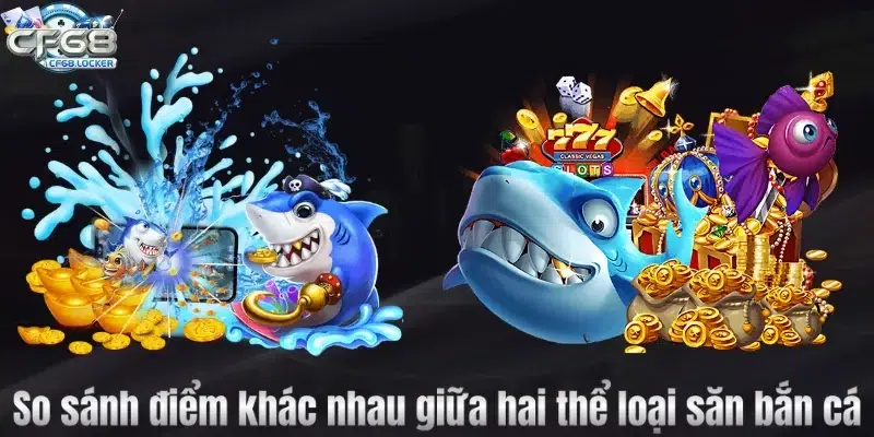 So sánh điểm khác nhau giữa hai thể loại săn bắn cá 