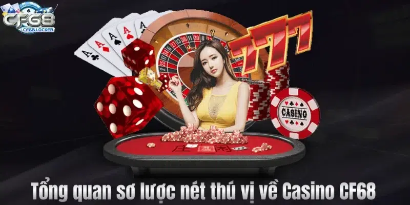 Tổng quan sơ lược nét thú vị về Casino CF68