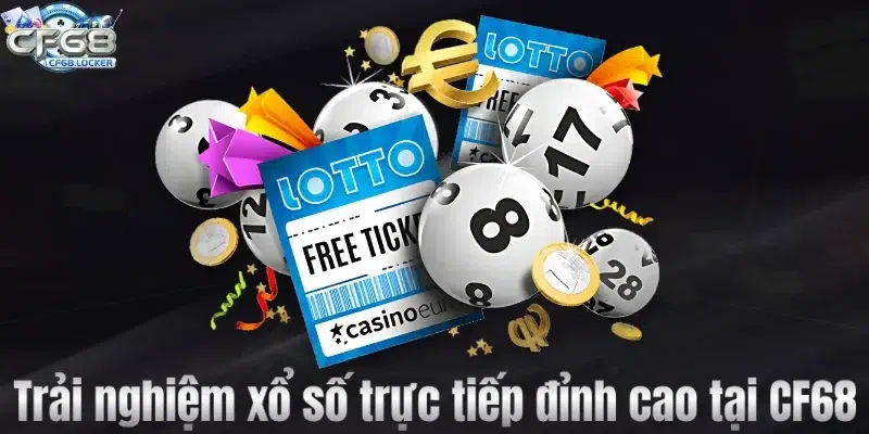 Trải nghiệm xổ số trực tiếp đỉnh cao tại CF68